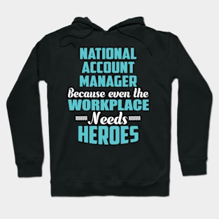 National Account Manager Because workplaces need heroes Hoodie